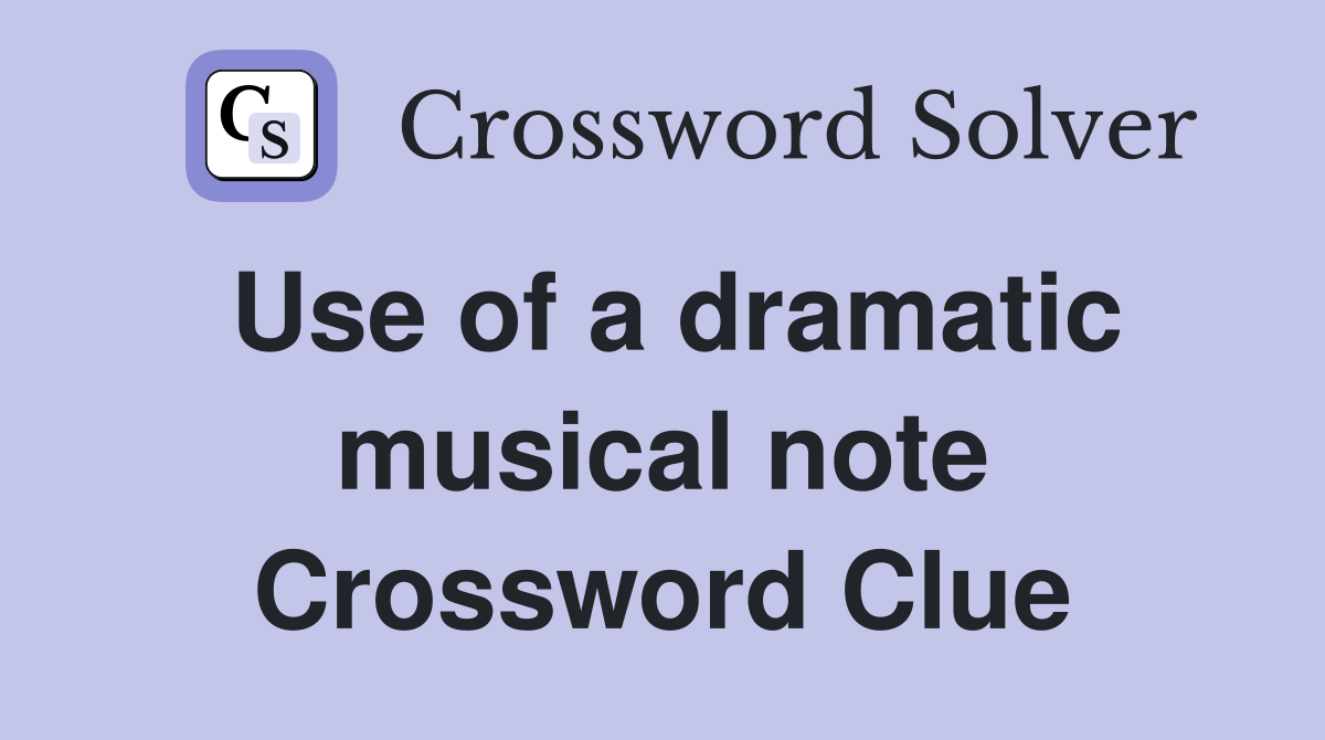 Use of a dramatic musical note Crossword Clue Answers Crossword Solver